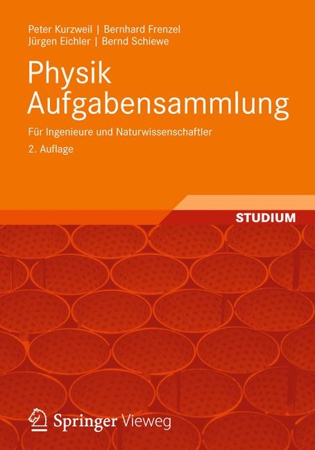Physik Aufgabensammlung f&uuml;r Ingenieure und Naturwissenschaftler - Peter Kurzweil, Bernhard Frenzel, J&uuml;rgen Eichler, Bernd Schiewe