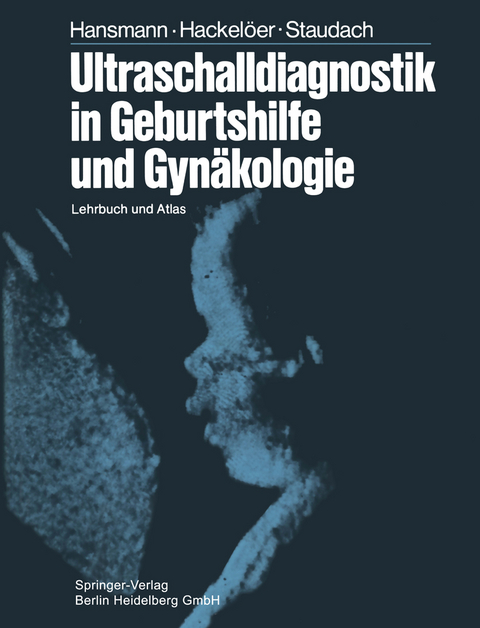 Ultraschalldiagnostik in Geburtshilfe und Gyn&auml;kologie - M. Hansmann, B.-J. Hackel&ouml;er, A. Staudach