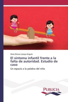 El síntoma infantil frente a la falta de autoridad. Estudio de caso - Alma Dinora Lozoya Angulo