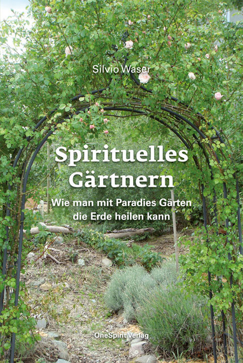 Spirituelles G&auml;rtnern - Silvio Waser