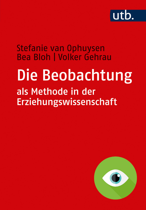 Die Beobachtung als Methode in der Erziehungswissenschaft - Stefanie van Ophuysen, Bea Bloh, Volker Gehrau
