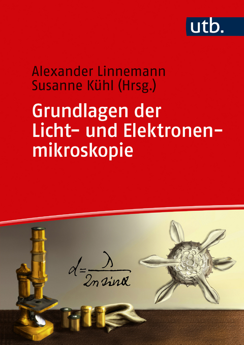Grundlagen der Licht- und Elektronenmikroskopie - Susanne K&uuml;hl, Alexander Linnemann