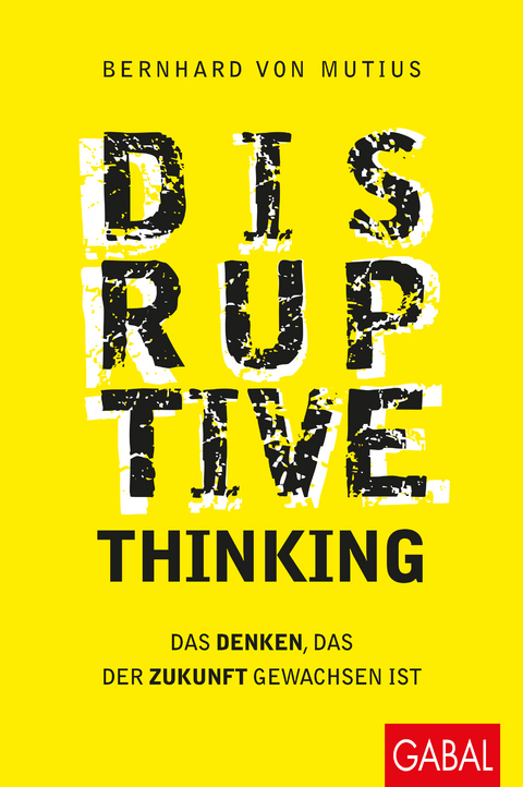 Disruptive Thinking - Bernhard von Mutius