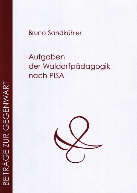 Aufgaben der Waldorfp&auml;dagogik nach PISA - Bruno Sandk&uuml;hler