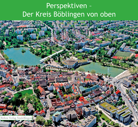 Perspektiven &ndash; Der Kreis B&ouml;blingen von oben - Peter Bausch, J&uuml;rgen Haar, Philipp Harmann