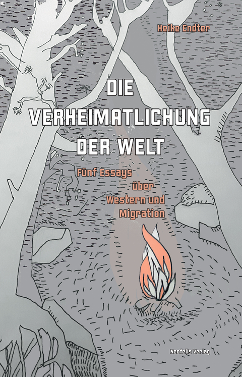 Die Verheimatlichung der Welt - Heike Endter
