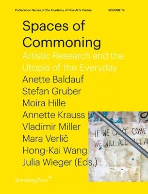 Spaces of Commoning - Artistic Research and the Utopia of the Everyday - Stefan Gruber, Anette Baldauf