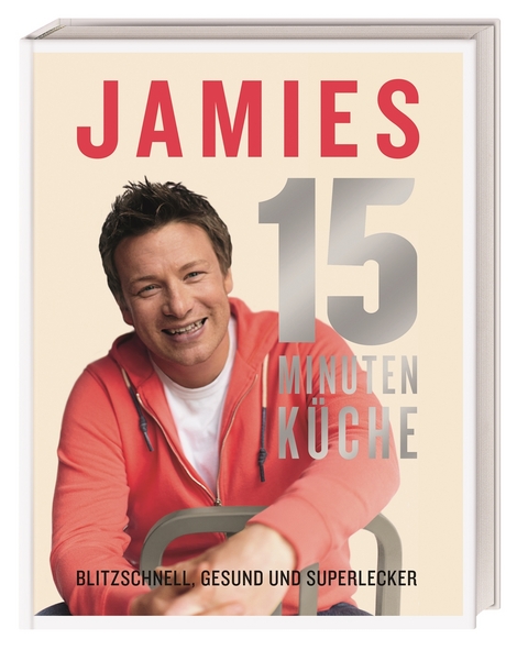 Jamies 15-Minuten-K&uuml;che - Jamie Oliver