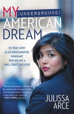 My (Underground) American Dream - Julissa Arce