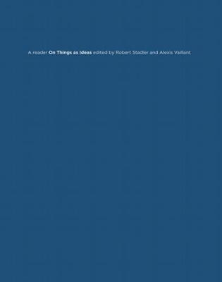 On Things as Ideas - A Reader - Alexis Vaillant, Robert Stadler