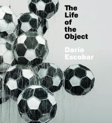 Dar&iacute;o Escobar: The Life of the Object - 