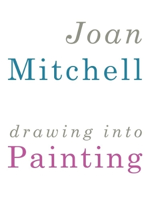 Joan Mitchell: Drawing into Painting - 