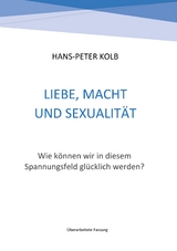 Liebe, Macht und Sexualit&auml;t - Hans-Peter Kolb