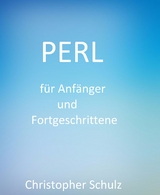 Perl für Anfänger und Fortgeschrittene -  Christopher Schulz