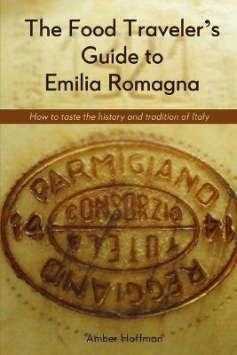 The Food Traveller's Guide to Emilia Romagna