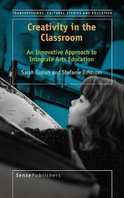 Creativity in the Classroom - Sarah Gulish, Stefanie Elfstrom