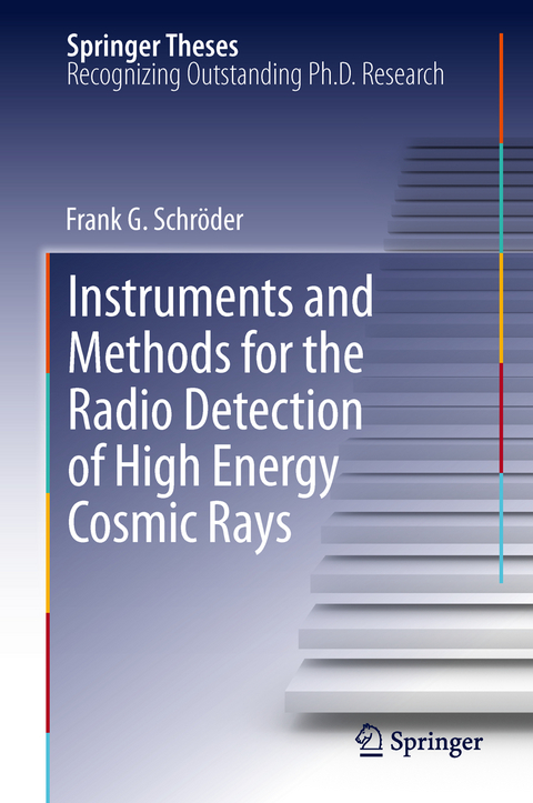 Instruments and Methods for the Radio Detection of High Energy Cosmic Rays - Frank Schr&ouml;der