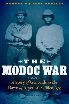 The Modoc War - Robert Aquinas McNally