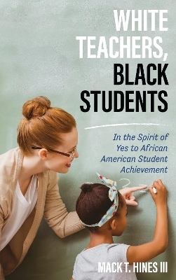 White Teachers, Black Students - Mack T. Hines III