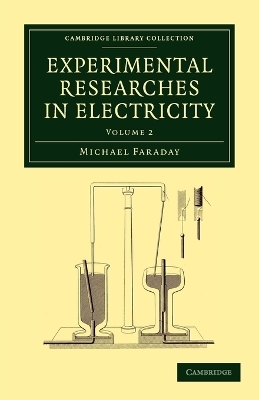 Experimental Researches in Electricity - Michael Faraday