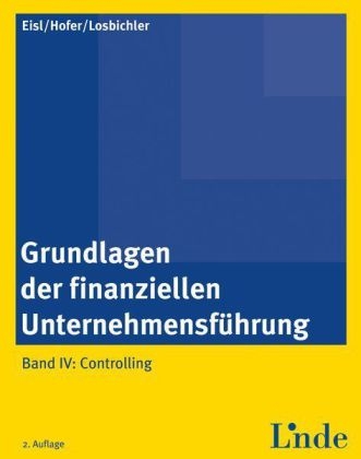 Grundlagen der finanziellen Unternehmensf&uuml;hrung, Band IV - Christoph Eisl, Heimo Losbichler, Peter Hofer
