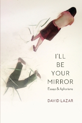 I'll Be Your Mirror - David Lazar