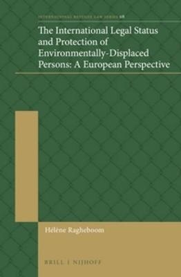 The International Legal Status and Protection of Environmentally-Displaced Persons: A European Perspective - H&eacute;l&egrave;ne Ragheboom