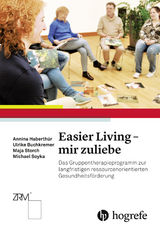 Easier Living &ndash; mir zuliebe - Ulrike Buchkremer, Annina Haberth&uuml;r, Michael Soyka, Maja Storch