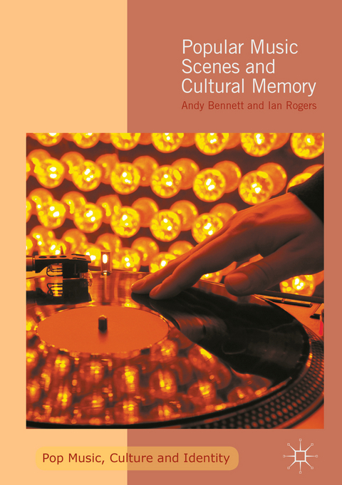 Popular Music Scenes and Cultural Memory - Andy Bennett, Ian Rogers