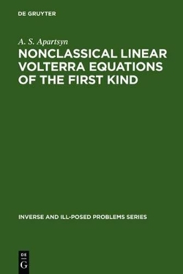 Nonclassical Linear Volterra Equations of the First Kind - Anatoly S. Apartsyn