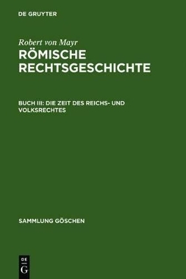 Robert von Mayr: Römische Rechtsgeschichte / Die Zeit des Reichs- und Volksrechtes