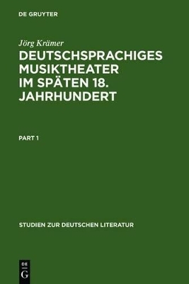 Deutschsprachiges Musiktheater im sp&auml;ten 18. Jahrhundert - J&ouml;rg Kr&auml;mer