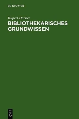 Bibliothekarisches Grundwissen - Rupert Hacker