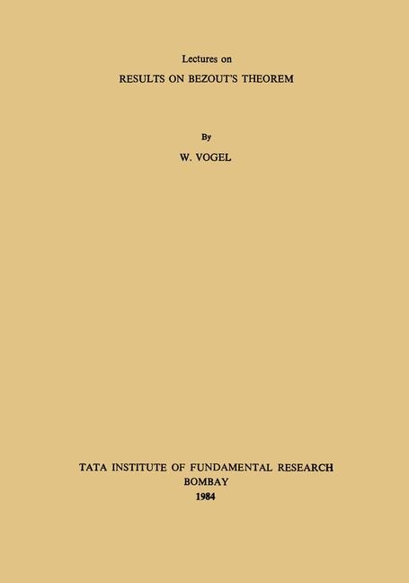 Lectures on Results on Bezout’s Theorem - W. Vogel