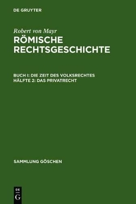 Robert von Mayr: Römische Rechtsgeschichte. Die Zeit des Volksrechtes / Das Privatrecht