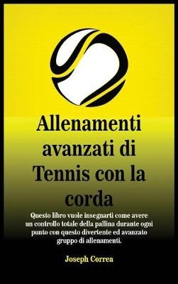 Allenamenti Avanzati Di Tennis Con La Corda