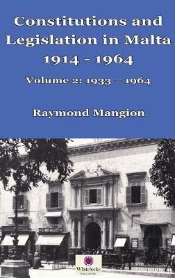 Constitutions and Legislation in Malta 1914 - 1964 - Raymond M Mangion