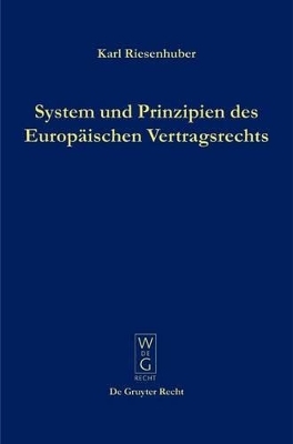 System und Prinzipien des Europ&auml;ischen Vertragsrechts - Karl Riesenhuber