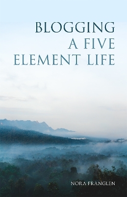 Blogging a Five Element Life - Nora Franglen