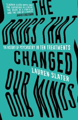 The Drugs That Changed Our Minds - Lauren Slater