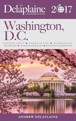 Washington, D.C. - The Delaplaine 2017 Long Weekend Guide