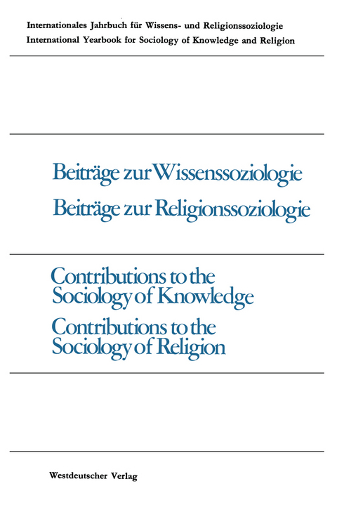 Beitr&auml;ge zur Wissenssoziologie, Beitr&auml;ge zur Religionssoziologie / Contributions to the Sociology of Knowledge Contributions to the Sociology of Religion - Peter Gross, Werner Stark, Jakob R&ouml;sel, Alexandre M&eacute;traux, Bernhard Waldenfels, Enno Schwanenberg, J. E. Bernhart, John F. Miller, Roger O&rsquo;Toole, Samuel R. Friedman