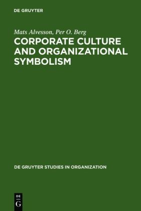 Corporate Culture and Organisational Symbolism - Mats Alvesson, Per O Berg