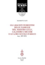 Gli abacisti fiorentini delle famiglie 'del maestro Luca', Calandri e Micceri e le loro scuole d'abaco. (secc. XIV-XVI). - Elisabetta Ulivi