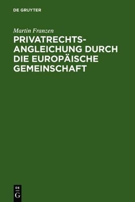 Privatrechtsangleichung durch die Europ&auml;ische Gemeinschaft - Martin Franzen