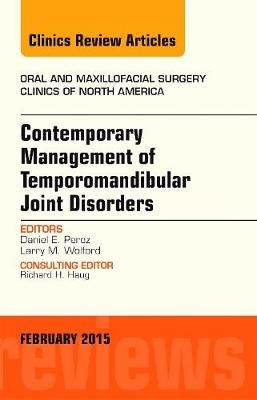 Contemporary Management of Temporomandibular Joint Disorders, An Issue of Oral and Maxillofacial Surgery Clinics of North America