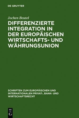 Differenzierte Integration in der Europ&auml;ischen Wirtschafts- und W&auml;hrungsunion - Jochen Beutel