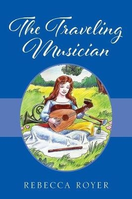 The Traveling Musician - Rebecca Royer
