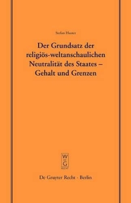 Der Grundsatz der religi&ouml;s-weltanschaulichen Neutralit&auml;t des Staates &ndash; Gehalt und Grenzen - Stefan Huster