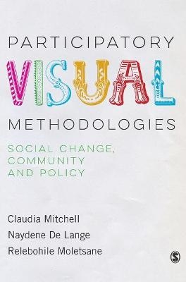 Participatory Visual Methodologies - Claudia Mitchell, Naydene DeLange, Relebohile Moletsane